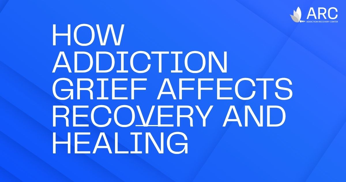 "How Addiction Grief Affects Recovery and Healing" title on a blue geometric background with ARC logo in the corner