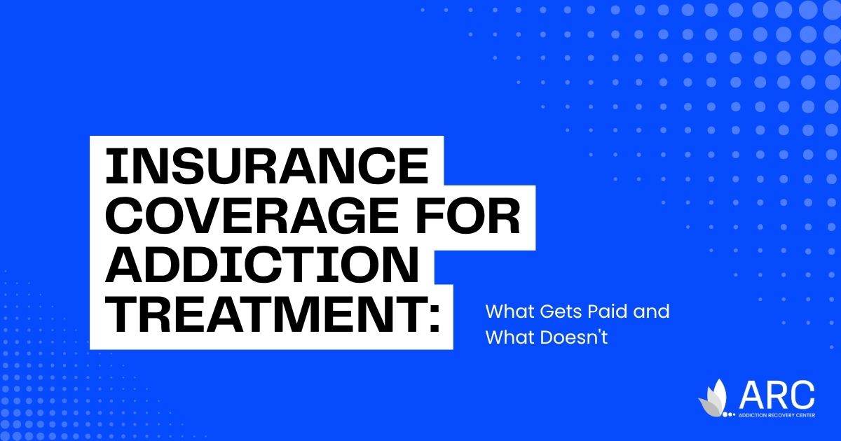 Informational banner about insurance coverage for addiction treatment; subtitle reads 'What Gets Paid and What Doesn’t' with ARC logo in the corner.