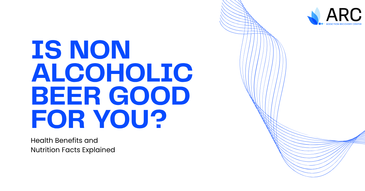 Graphic headline asking 'Is non-alcoholic beer good for you?' with subtitle 'Health Benefits and Nutrition Facts Explained'; ARC logo in the corner.